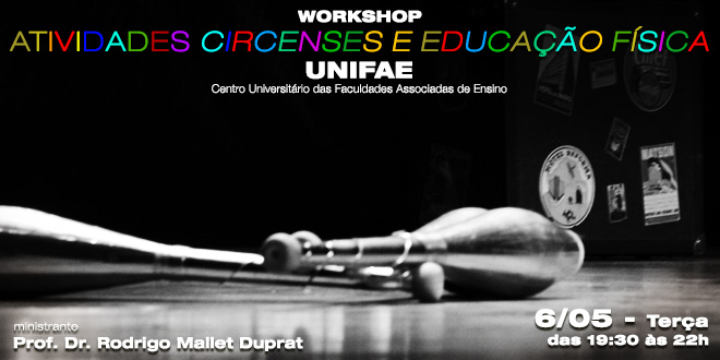 Workshop: Atividades Circenses e Educação Física – UNIFAE Workshop: Atividades Circenses e Educação Física – UNIFAE