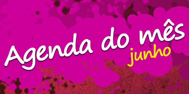 Agenda do Mês – Junho 2017 Agenda do Mês – Junho 2017