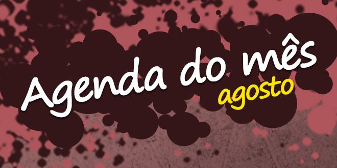 Agenda do Mês – Agosto 2017 Agenda do Mês – Agosto 2017